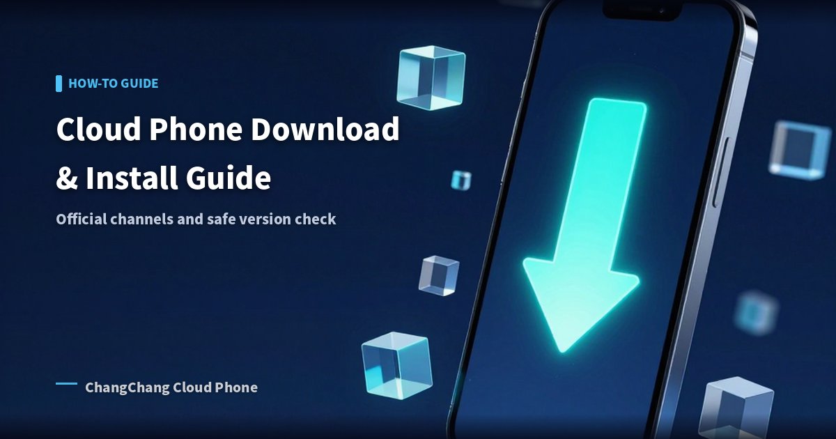 Cloud Phone Download & Install Guide: Official Channels and Safe Version Identification!