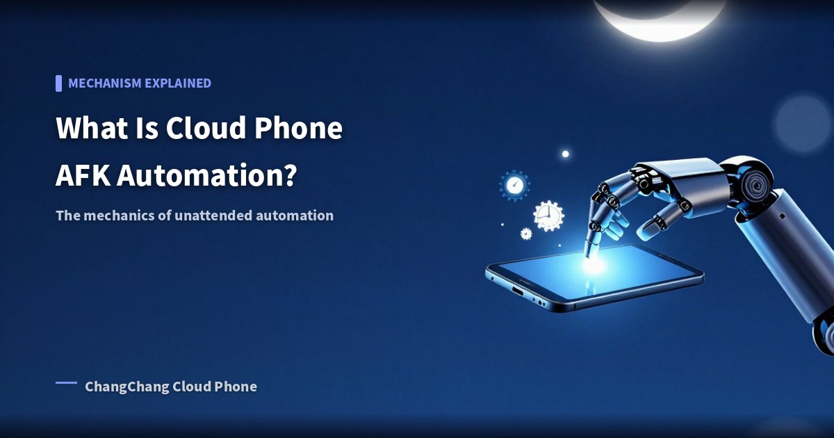 What Does Cloud Phone AFK Mean? Automation Mechanics Explained