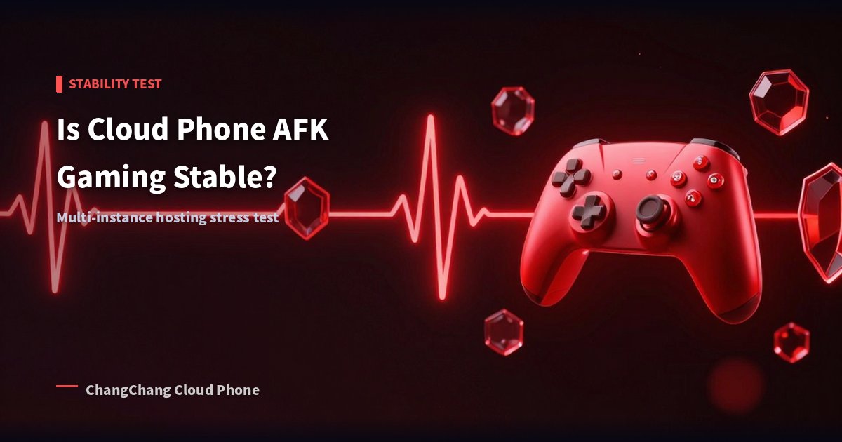 Is Cloud Phone AFK Gaming Stable? Multi-Instance Hosting Stress Test!